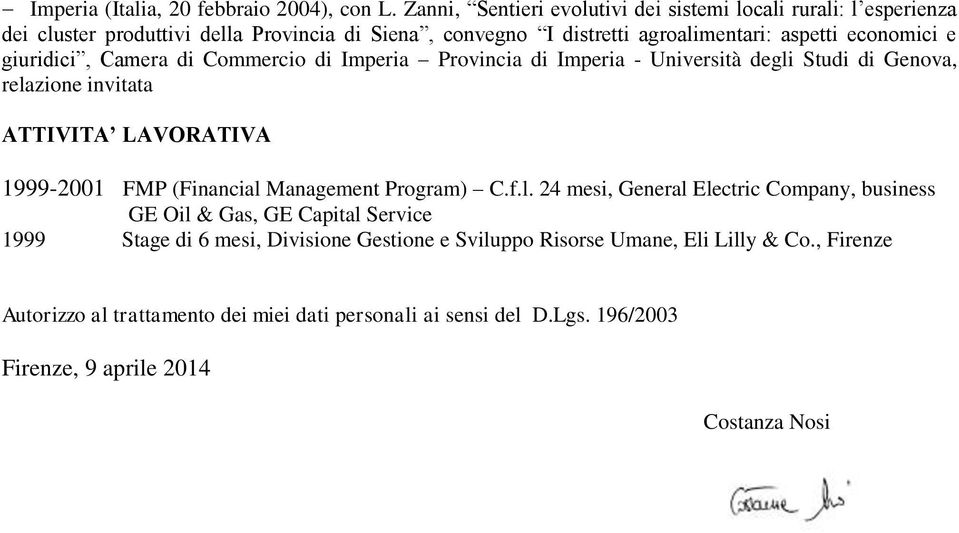 giuridici, Camera di Commercio di Imperia Provincia di Imperia - Università degli Studi di Genova, relazione invitata ATTIVITA LAVORATIVA 1999-2001 FMP (Financial