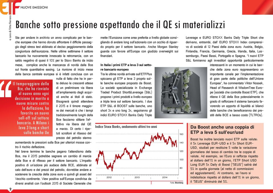 Nelle ultime settimane il settore bancario ha nuovamente innescato la retromarcia, con un saldo negativo di quasi il 10% per lo Stoxx Banks da inizio mese, complice anche la mancanza di novità dalla