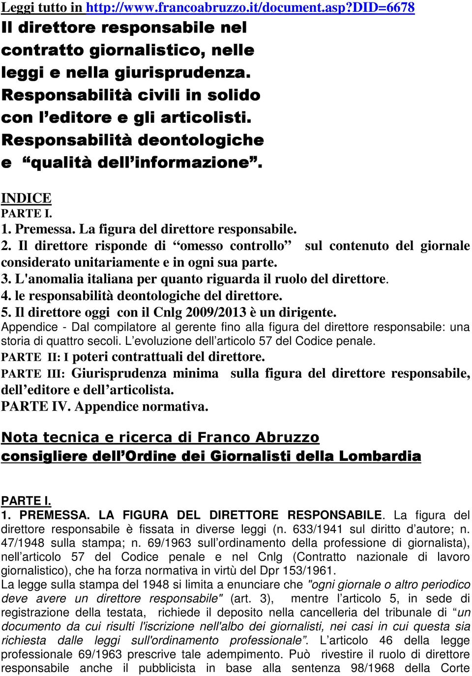 Il direttore risponde di omesso controllo sul contenuto del giornale considerato unitariamente e in ogni sua parte. 3. L'anomalia italiana per quanto riguarda il ruolo del direttore. 4.