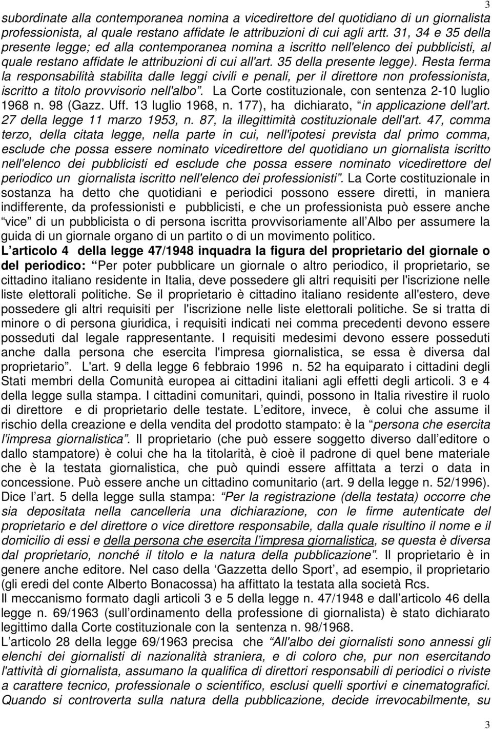 Resta ferma la responsabilità stabilita dalle leggi civili e penali, per il direttore non professionista, iscritto a titolo provvisorio nell'albo.