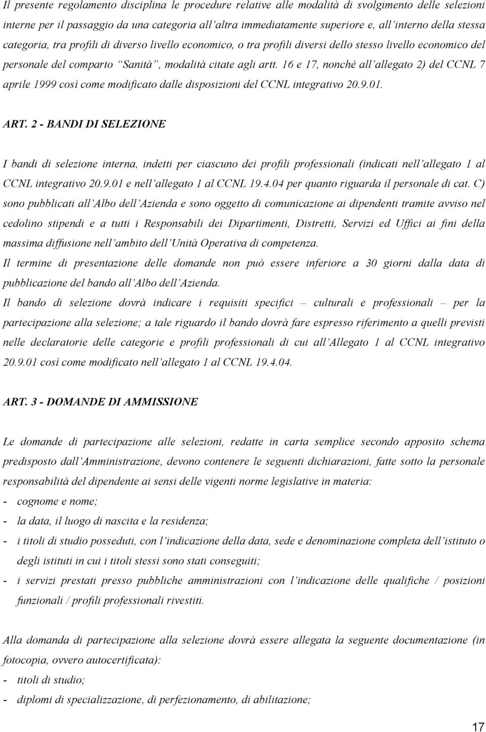 16 e 17, nonché all allegato 2) del CCNL 7 aprile 1999 così come modificato dalle disposizioni del CCNL integrativo 20.9.01. ART.