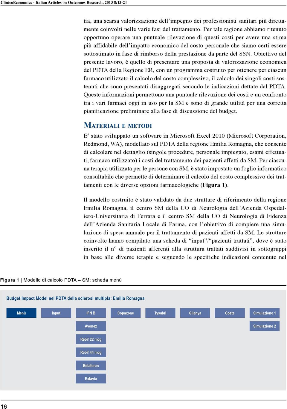 Per tale ragione abbiamo ritenuto opportuno operare una puntuale rilevazione di questi costi per avere una stima più affidabile dell impatto economico del costo personale che siamo certi essere