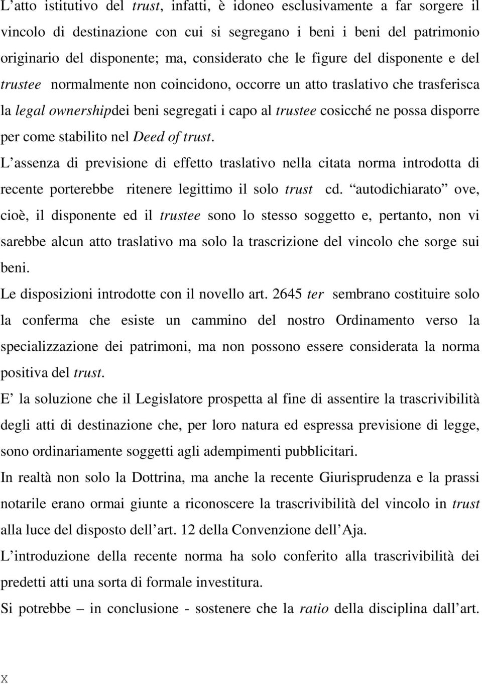 come stabilito nel Deed of trust. L assenza di previsione di effetto traslativo nella citata norma introdotta di recente porterebbe ritenere legittimo il solo trust cd.