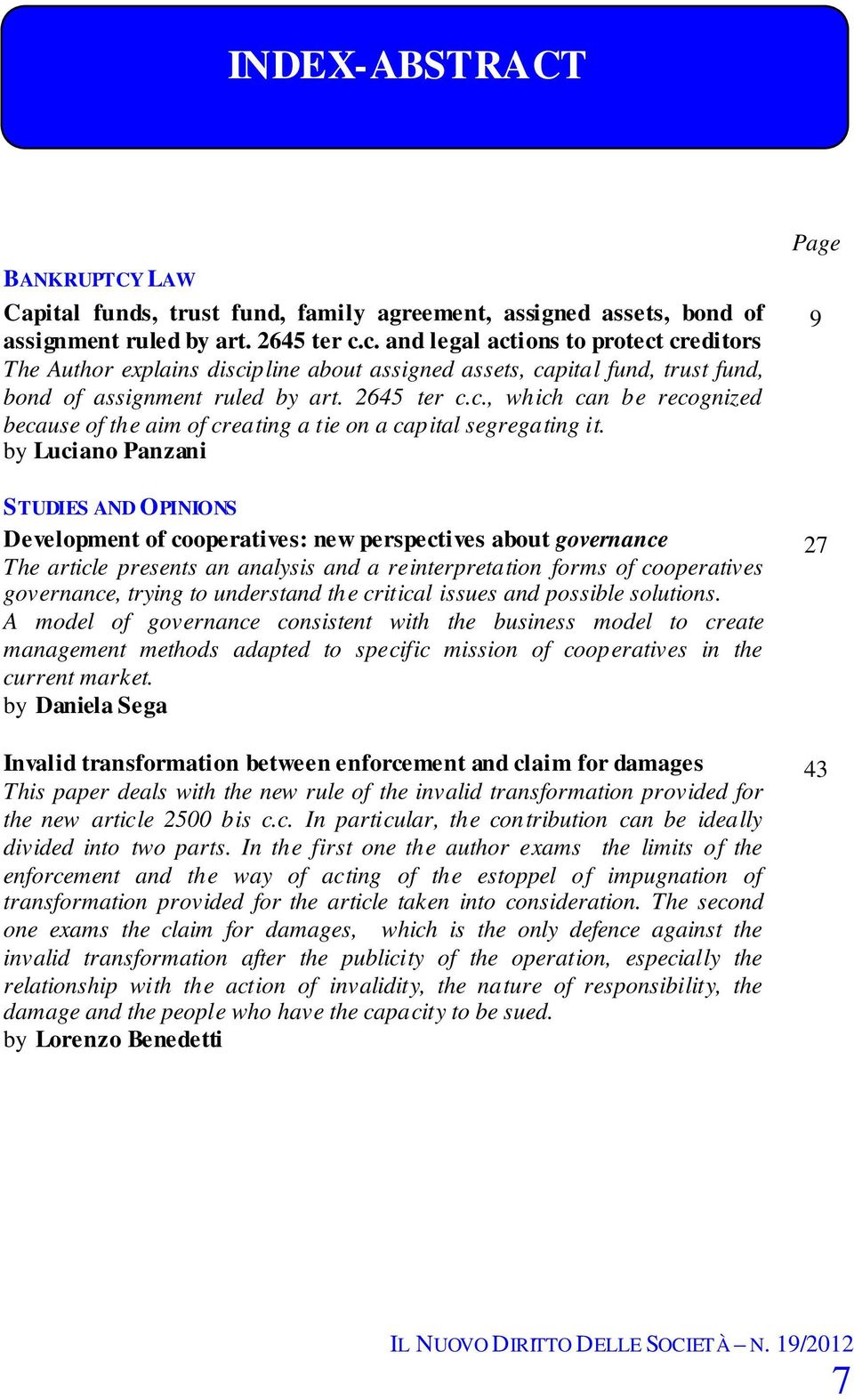 by Luciano Panzani STUDIES AND OPINIONS Development of cooperatives: new perspectives about governance The article presents an analysis and a reinterpretation forms of cooperatives governance, trying