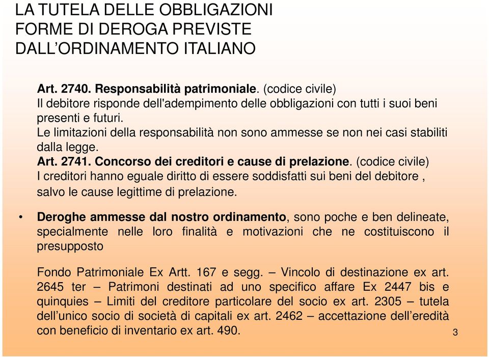 Le limitazioni it i i della responsabilità non sono ammesse se non nei casi stabiliti dalla legge. Art. 2741. Concorso dei creditori e cause di prelazione.