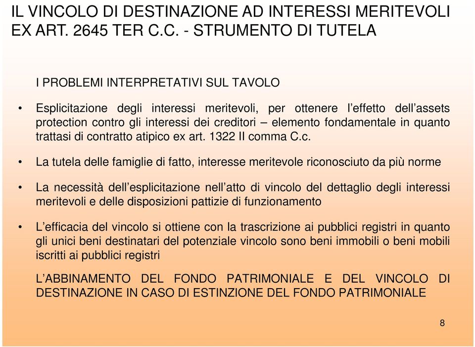 C. - STRUMENTO DI TUTELA I PROBLEMI INTERPRETATIVI SUL TAVOLO Esplicitazione degli interessi meritevoli, per ottenere l effetto dell assets protection contro gli interessi dei creditori elemento