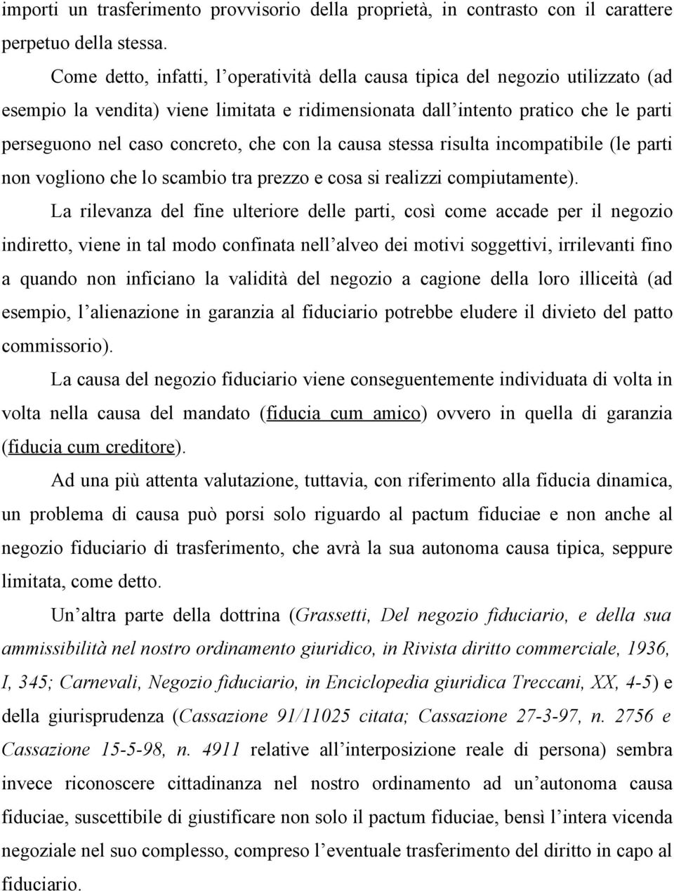 che con la causa stessa risulta incompatibile (le parti non vogliono che lo scambio tra prezzo e cosa si realizzi compiutamente).