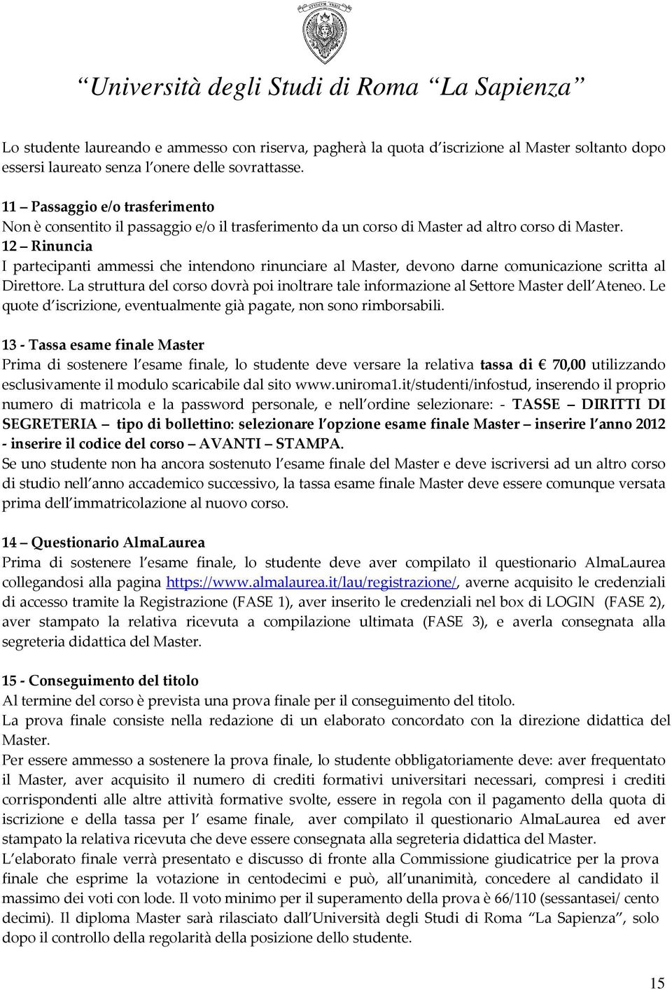 12 Rinuncia I partecipanti ammessi che intendono rinunciare al Master, devono darne comunicazione scritta al Direttore.