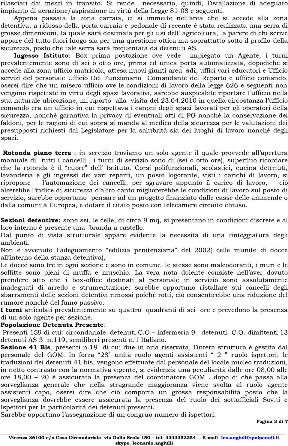 quale sarà destinata per gli usi dell agricoltura, a parere di chi scrive appare del tutto fuori luogo sia per una questione ottica ma soprattutto sotto il profilo della sicurezza, posto che tale