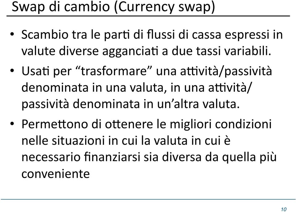 UsaD per trasformare una atvità/passività denominata in una valuta, in una atvità/ passività