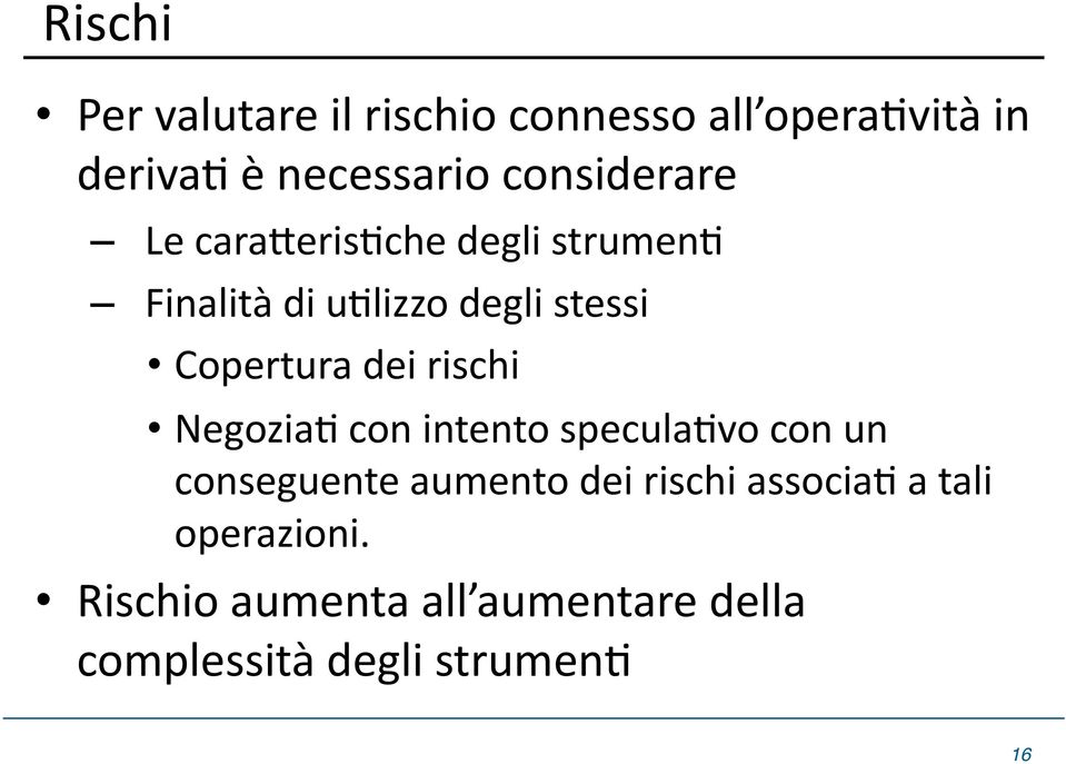 Copertura dei rischi NegoziaD con intento speculadvo con un conseguente aumento dei