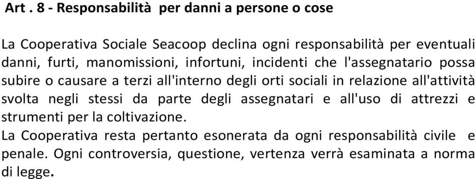 relazione all'attività svolta negli stessi da parte degli assegnatari e all'uso di attrezzi e strumenti per la coltivazione.