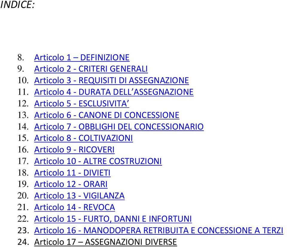 Articolo 7 - OBBLIGHI DEL CONCESSIONARIO 15. Articolo 8 - COLTIVAZIONI 16. Articolo 9 - RICOVERI 17. Articolo 10 - ALTRE COSTRUZIONI 18.