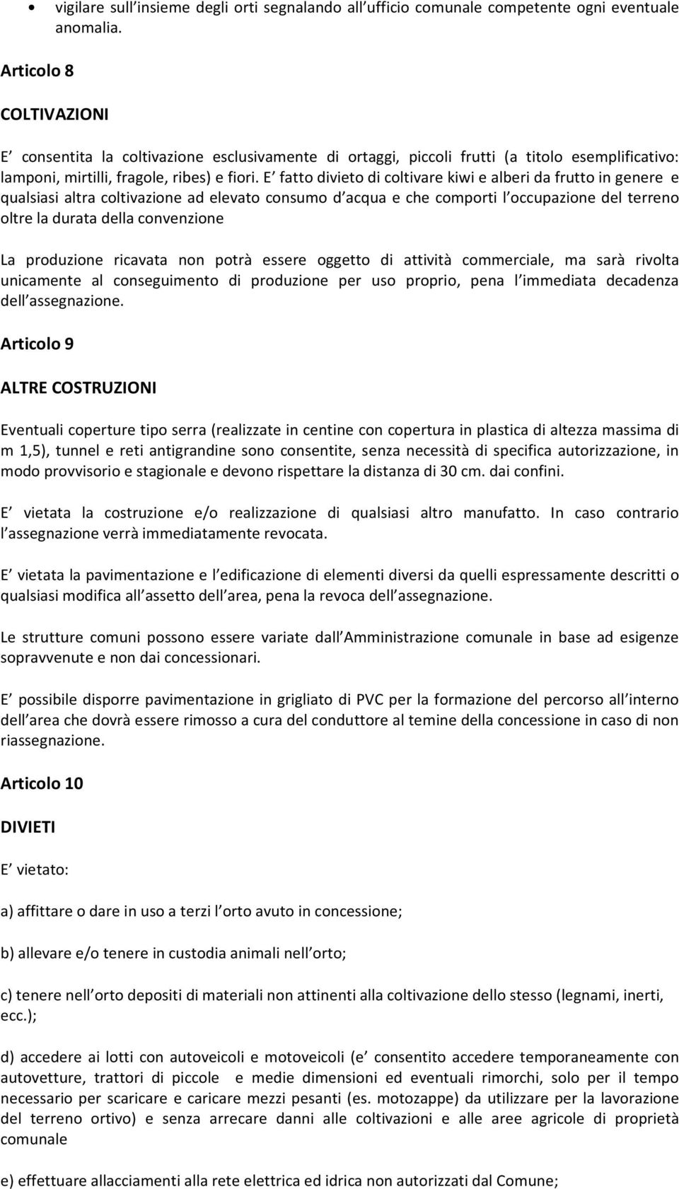 E fatto divieto di coltivare kiwi e alberi da frutto in genere e qualsiasi altra coltivazione ad elevato consumo d acqua e che comporti l occupazione del terreno oltre la durata della convenzione La