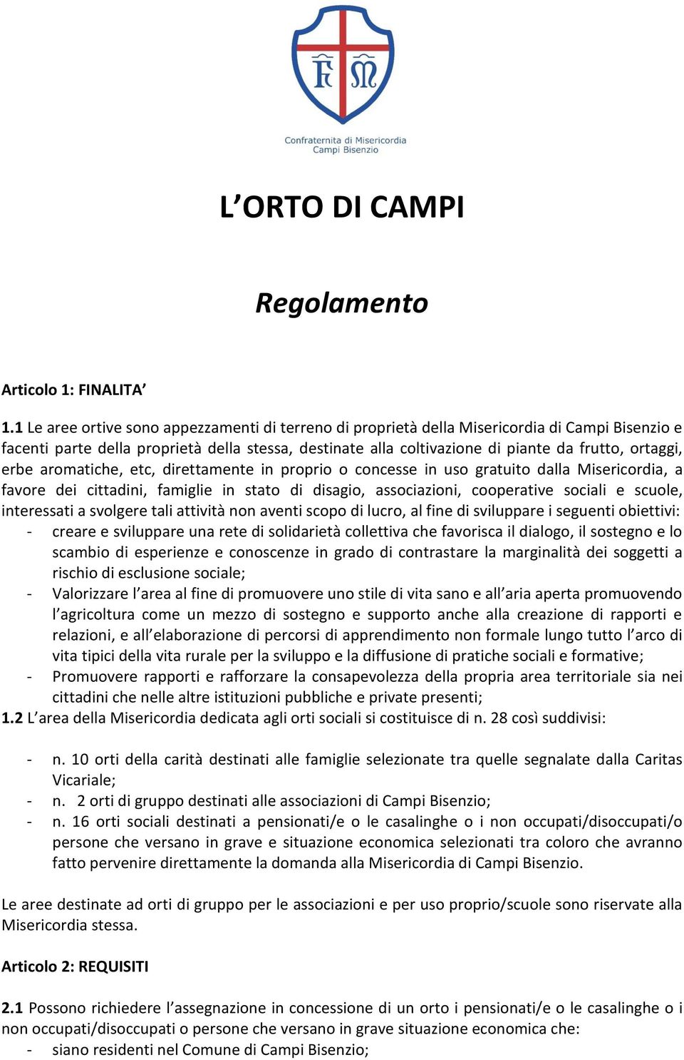 erbe aromatiche, etc, direttamente in proprio o concesse in uso gratuito dalla Misericordia, a favore dei cittadini, famiglie in stato di disagio, associazioni, cooperative sociali e scuole,