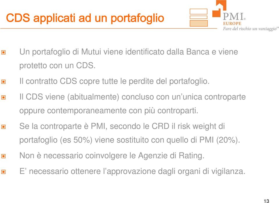 Il CDS viene (abitualmente) concluso con un unica controparte oppure contemporaneamente con più controparti.