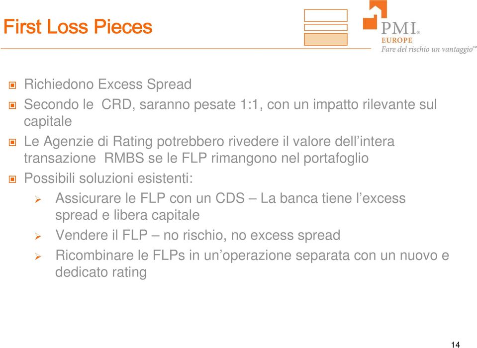 Possibili soluzioni esistenti: Assicurare le FLP con un CDS La banca tiene l excess spread e libera capitale Vendere