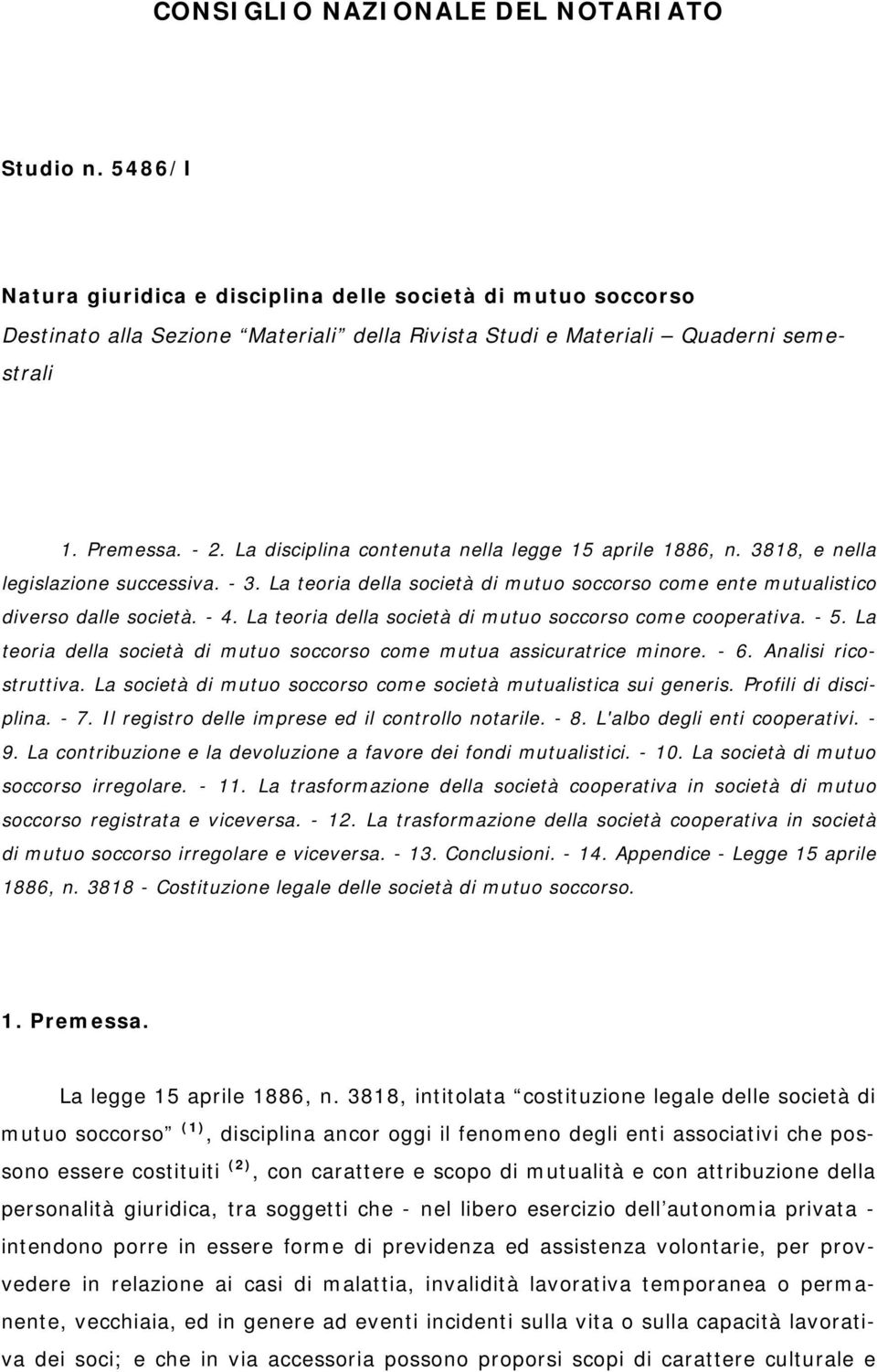 La teoria della società di mutuo soccorso come ente mutualistico diverso dalle società. - 4. La teoria della società di mutuo soccorso come cooperativa. - 5.