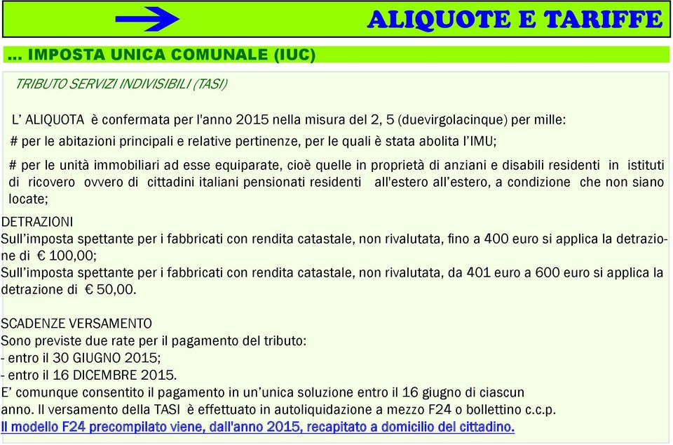 relative pertinenze, per le quali è stata abolita l IMU; # per le unità immobiliari ad esse equiparate, cioè quelle in proprietà di anziani e disabili residenti in istituti di ricovero ovvero di