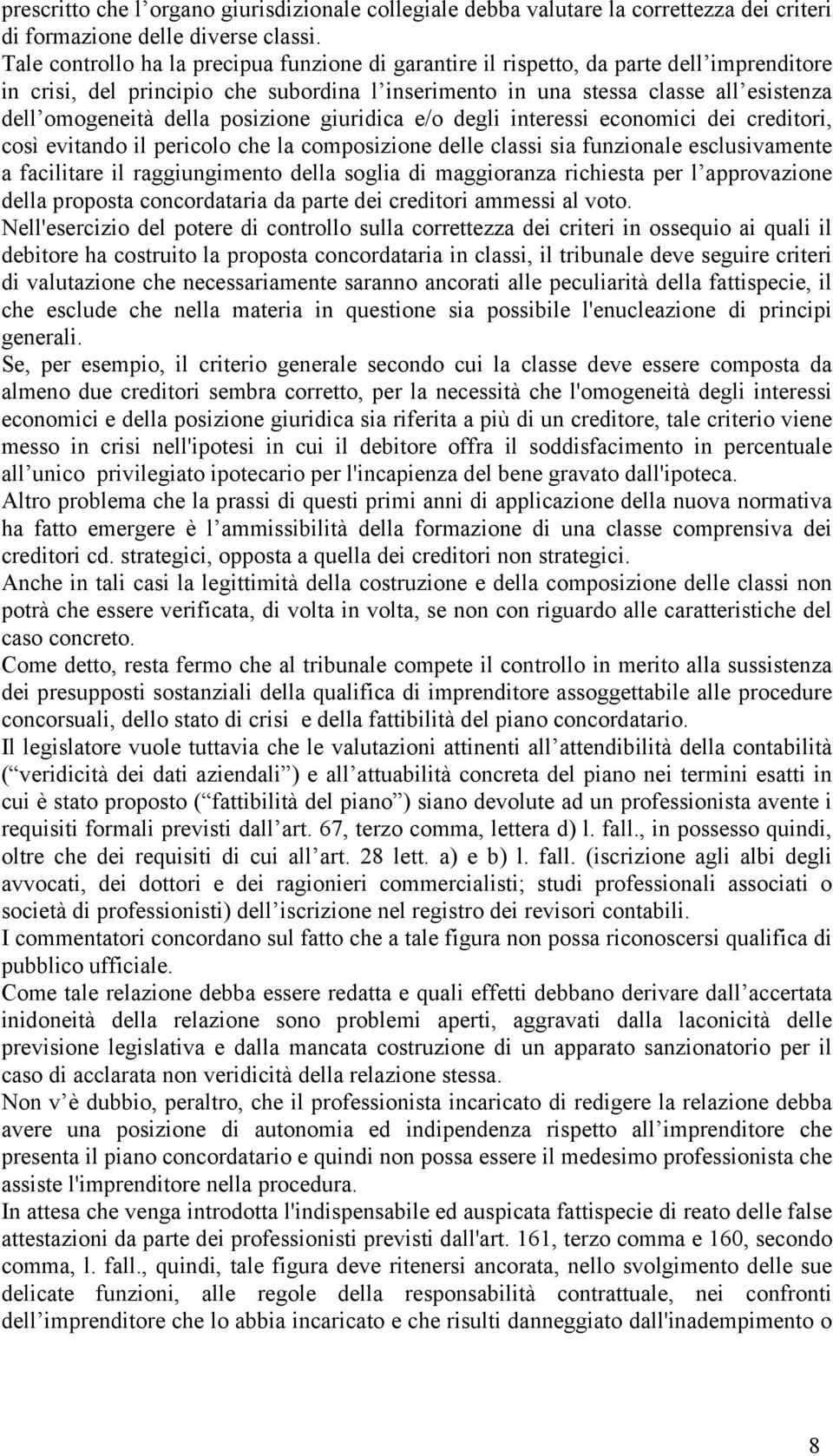 della posizione giuridica e/o degli interessi economici dei creditori, così evitando il pericolo che la composizione delle classi sia funzionale esclusivamente a facilitare il raggiungimento della