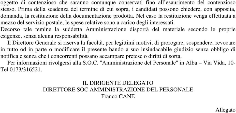 Nel caso la restituzione venga effettuata a mezzo del servizio postale, le spese relative sono a carico degli interessati.