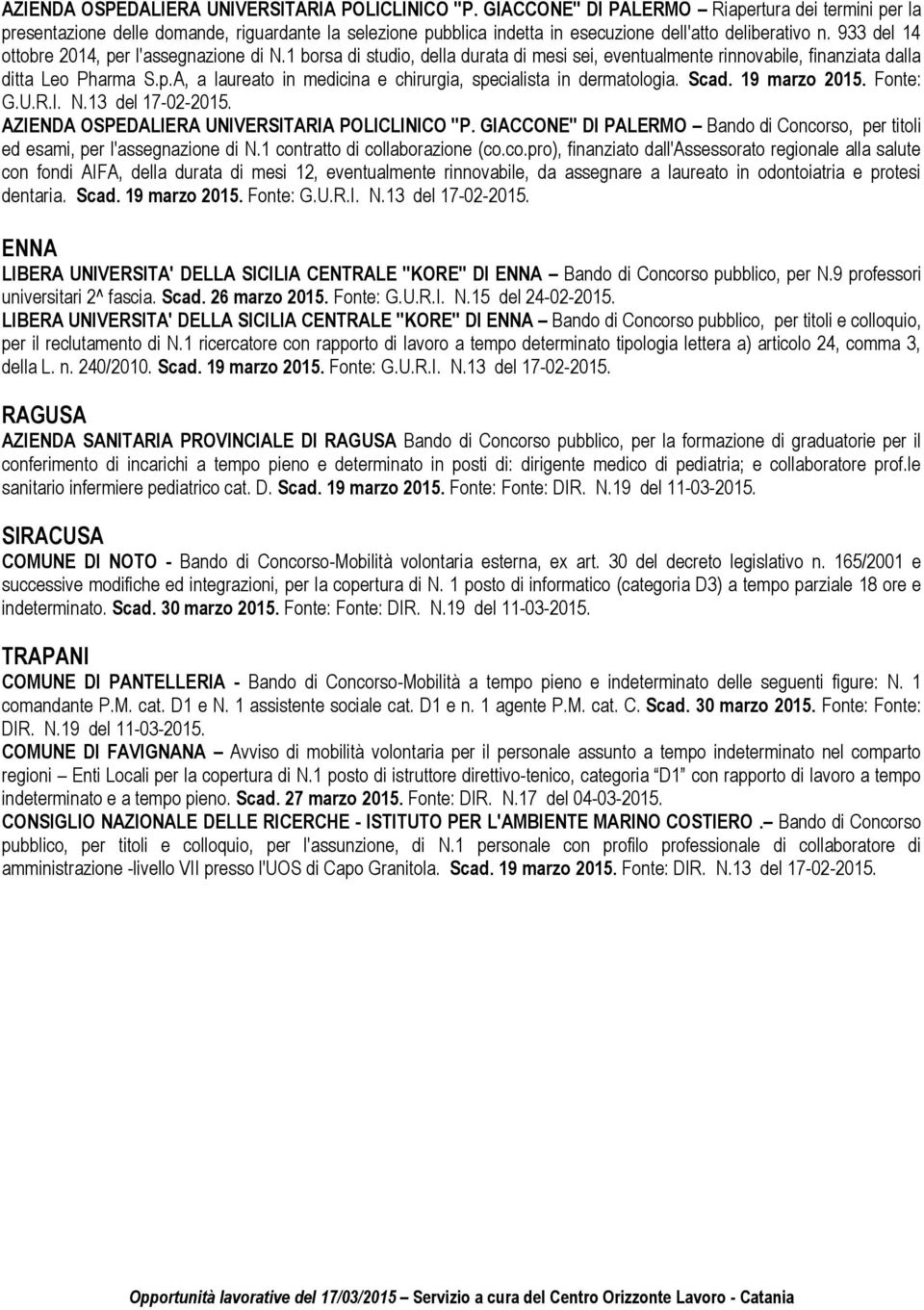 933 del 14 ottobre 2014, per l'assegnazione di N.1 borsa di studio, della durata di mesi sei, eventualmente rinnovabile, finanziata dalla ditta Leo Pharma S.p.A, a laureato in medicina e chirurgia, specialista in dermatologia.