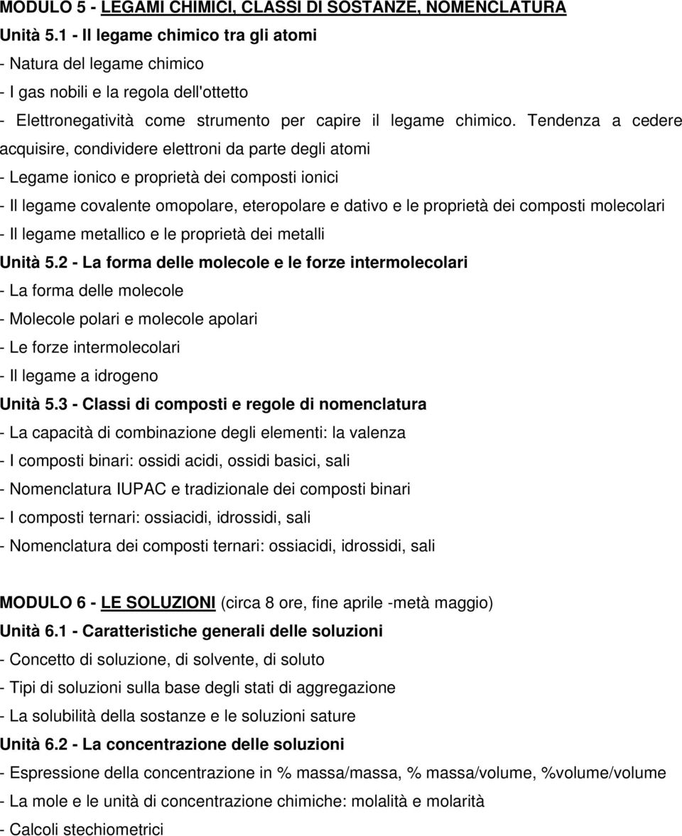 Tendenza a cedere acquisire, condividere elettroni da parte degli atomi - Legame ionico e proprietà dei composti ionici - Il legame covalente omopolare, eteropolare e dativo e le proprietà dei