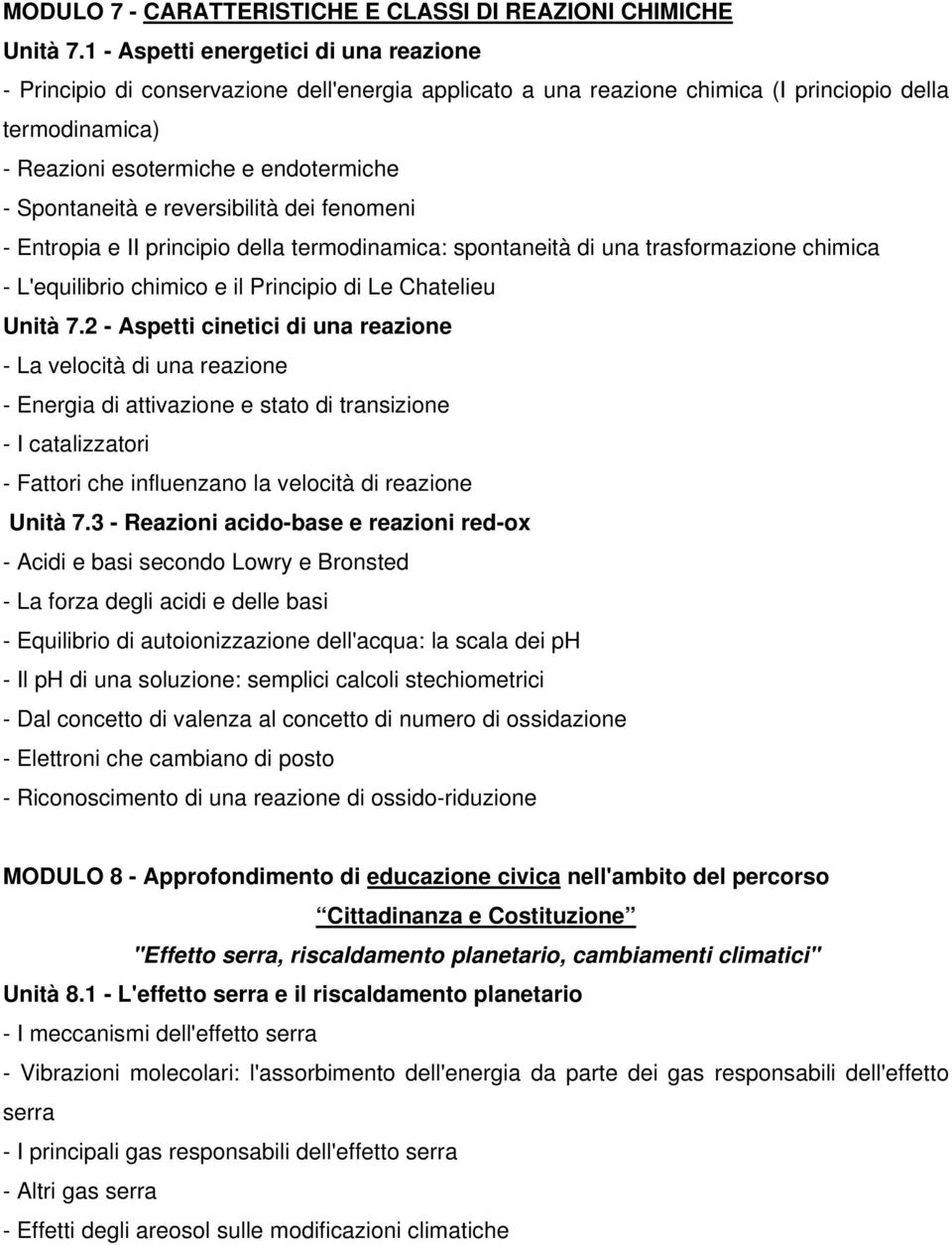 Spontaneità e reversibilità dei fenomeni - Entropia e II principio della termodinamica: spontaneità di una trasformazione chimica - L'equilibrio chimico e il Principio di Le Chatelieu Unità 7.