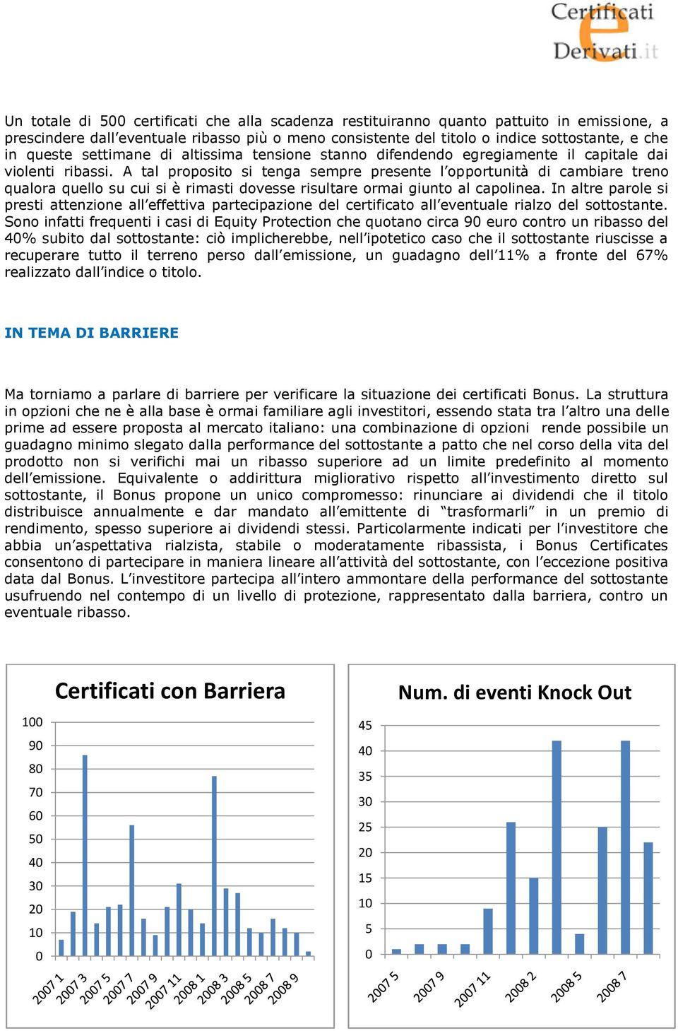 A tal proposito si tenga sempre presente l opportunità di cambiare treno qualora quello su cui si è rimasti dovesse risultare ormai giunto al capolinea.