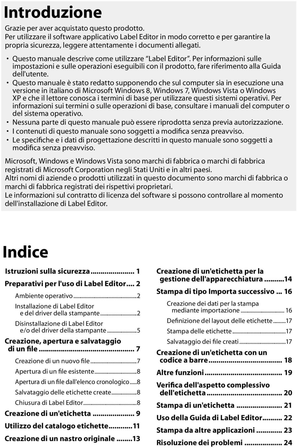 Questo manuale descrive come utilizzare Label Editor. Per informazioni sulle impostazioni e sulle operazioni eseguibili con il prodotto, fare riferimento alla Guida dell'utente.