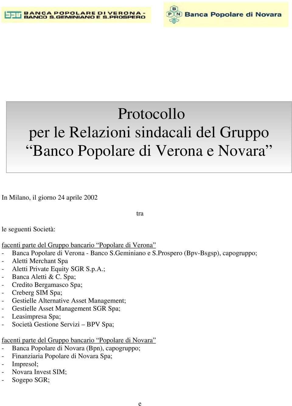 Spa; - Credito Bergamasco Spa; - Creberg SIM Spa; - Gestielle Alternative Asset Management; - Gestielle Asset Management SGR Spa; - Leasimpresa Spa; - Società Gestione Servizi BPV