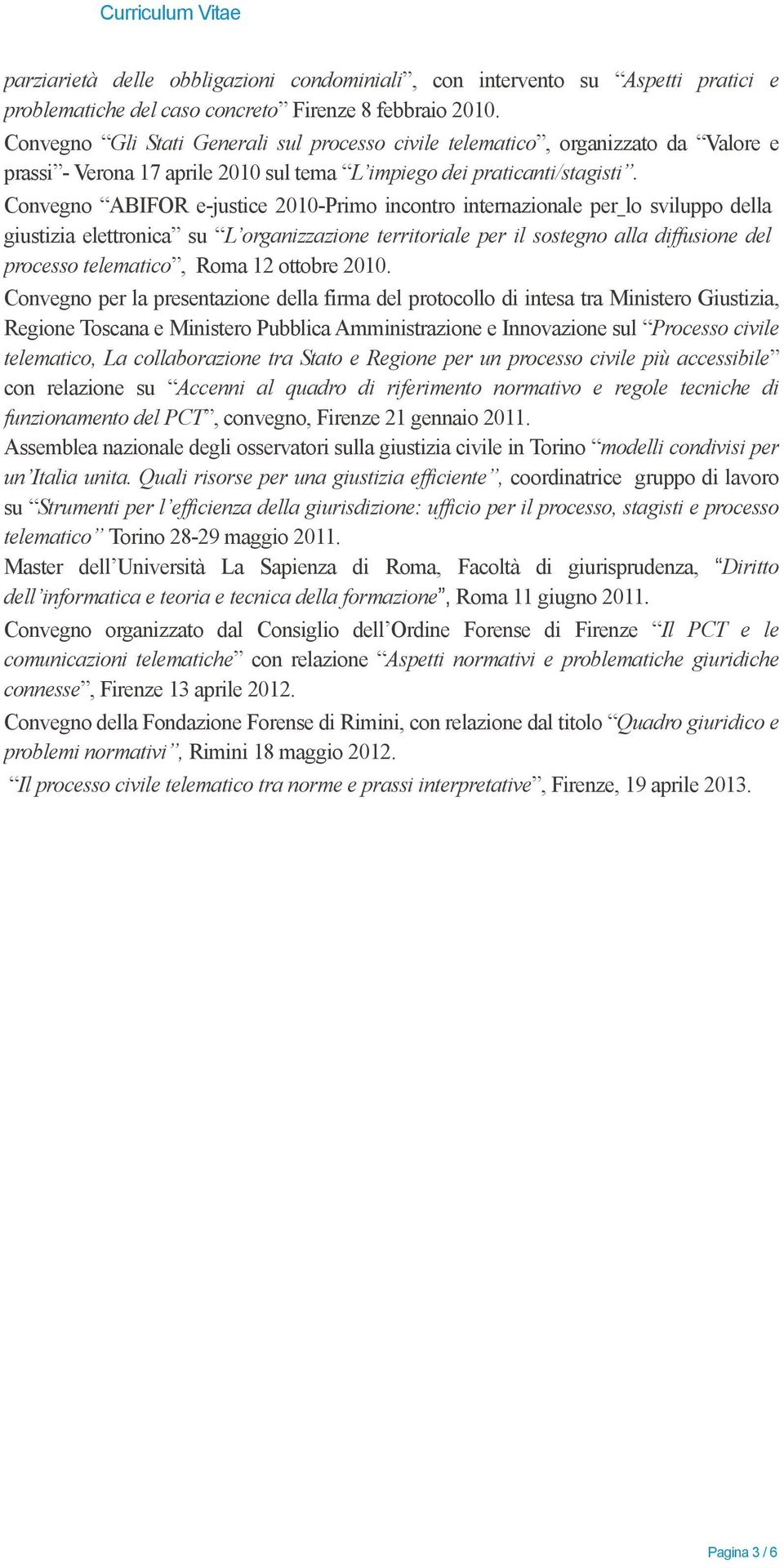 Convegno ABIFOR e-justice 2010-Primo incontro internazionale per lo sviluppo della giustizia elettronica su L organizzazione territoriale per il sostegno alla diffusione del processo telematico, Roma