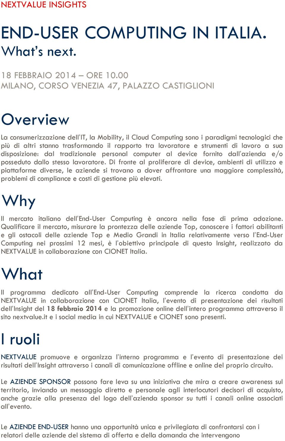 tra lavoratore e strumenti di lavoro a sua disposizione: dal tradizionale personal computer al device fornito dall azienda e/o posseduto dallo stesso lavoratore.