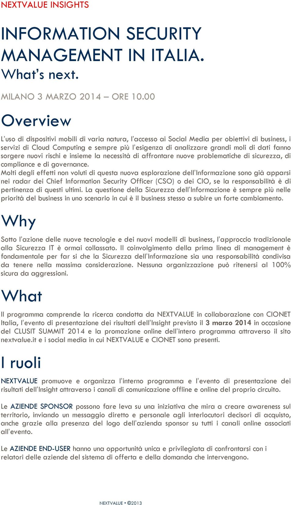 fanno sorgere nuovi rischi e insieme la necessità di affrontare nuove problematiche di sicurezza, di compliance e di governance.