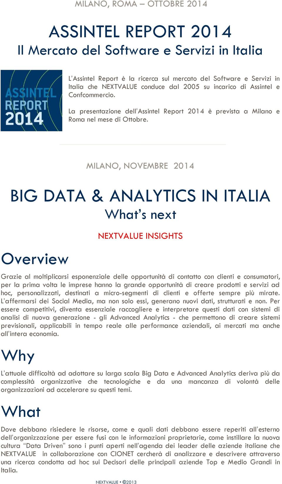 MILANO, NOVEMBRE 2014 BIG DATA & ANALYTICS IN ITALIA What s next Overview Grazie al moltiplicarsi esponenziale delle opportunità di contatto con clienti e consumatori, per la prima volta le imprese