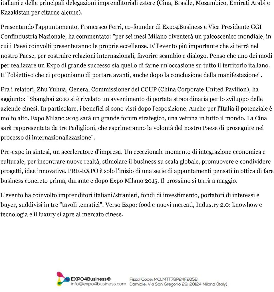 i Paesi coinvolti presenteranno le proprie eccellenze. E' l'evento più importante che si terrà nel nostro Paese, per costruire relazioni internazionali, favorire scambio e dialogo.