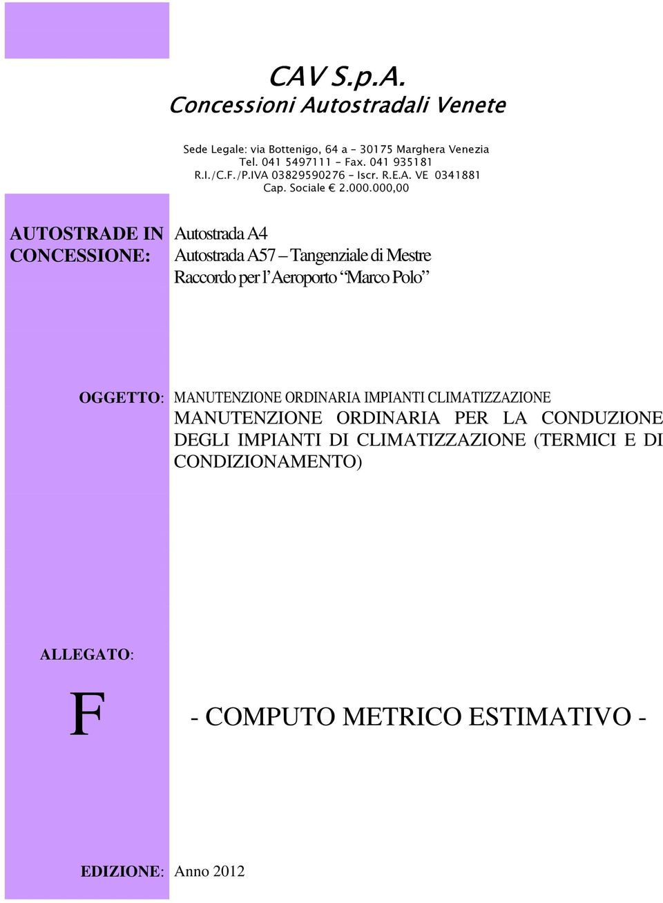 000,00 AUTOSTRADE IN CONCESSIONE: Autostrada A4 Autostrada A57 Tangenziale di Mestre Raccordo per l Aeroporto Marco Polo