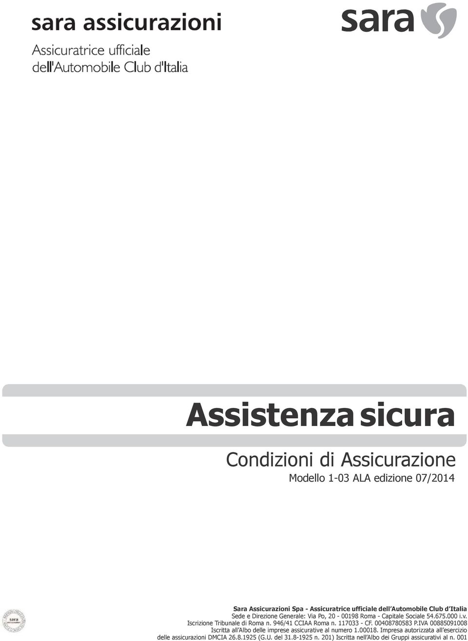 Iscrizione Tribunale di Roma n. 946/41 CCIAA Roma n. 117033 - CF. 00408780583 P.