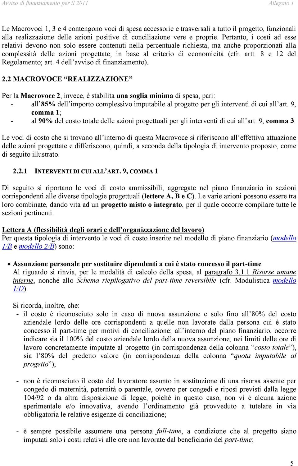 (cfr. artt. 8 e 12 del Regolamento; art. 4 dell avviso di finanziamento). 2.