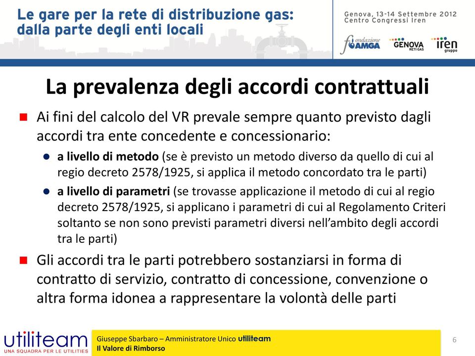 di cui al regio decreto 2578/1925, si applicano i parametri di cui al Regolamento Criteri soltanto se non sono previsti parametri diversi nell ambito degli accordi tra le parti)