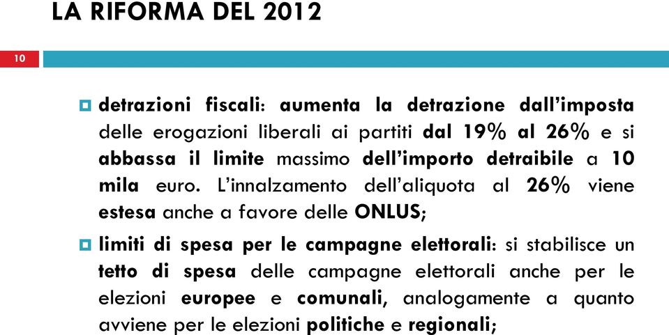 L innalzamento dell aliquota al 26% viene estesa anche a favore delle ONLUS; limiti di spesa per le campagne elettorali: