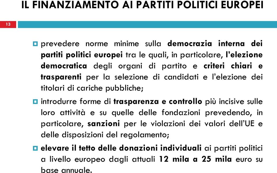 trasparenza e controllo più incisive sulle loro attività e su quelle delle fondazioni prevedendo, in particolare, sanzioni per le violazioni dei valori dell UE e