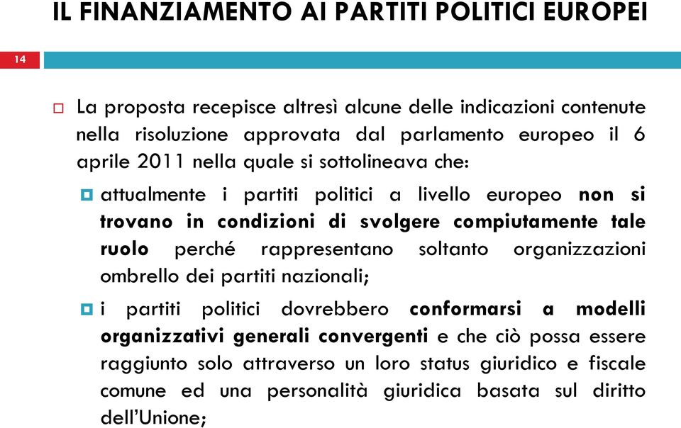 compiutamente tale ruolo perché rappresentano soltanto organizzazioni ombrello dei partiti nazionali; i partiti politici dovrebbero conformarsi a modelli