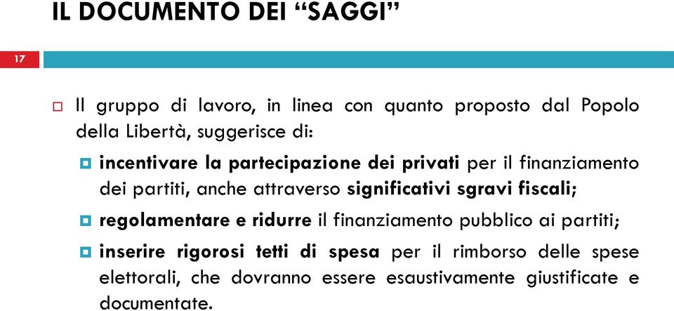 significativi sgravi fiscali; regolamentare e ridurre il finanziamento pubblico ai partiti; inserire rigorosi