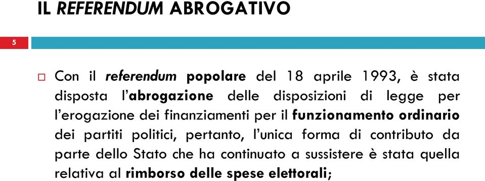 funzionamento ordinario dei partiti politici, pertanto, l unica forma di contributo da parte