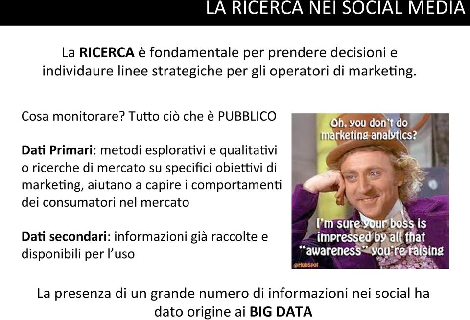 Tu/o ciò che è PUBBLICO Da# Primari: metodi esplora>vi e qualita>vi o ricerche di mercato su specifici obiecvi di