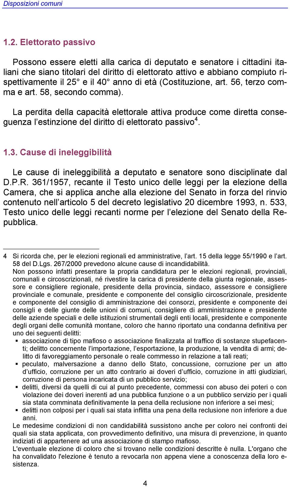 anno di età (Costituzione, art. 56, terzo comma e art. 58, secondo comma).