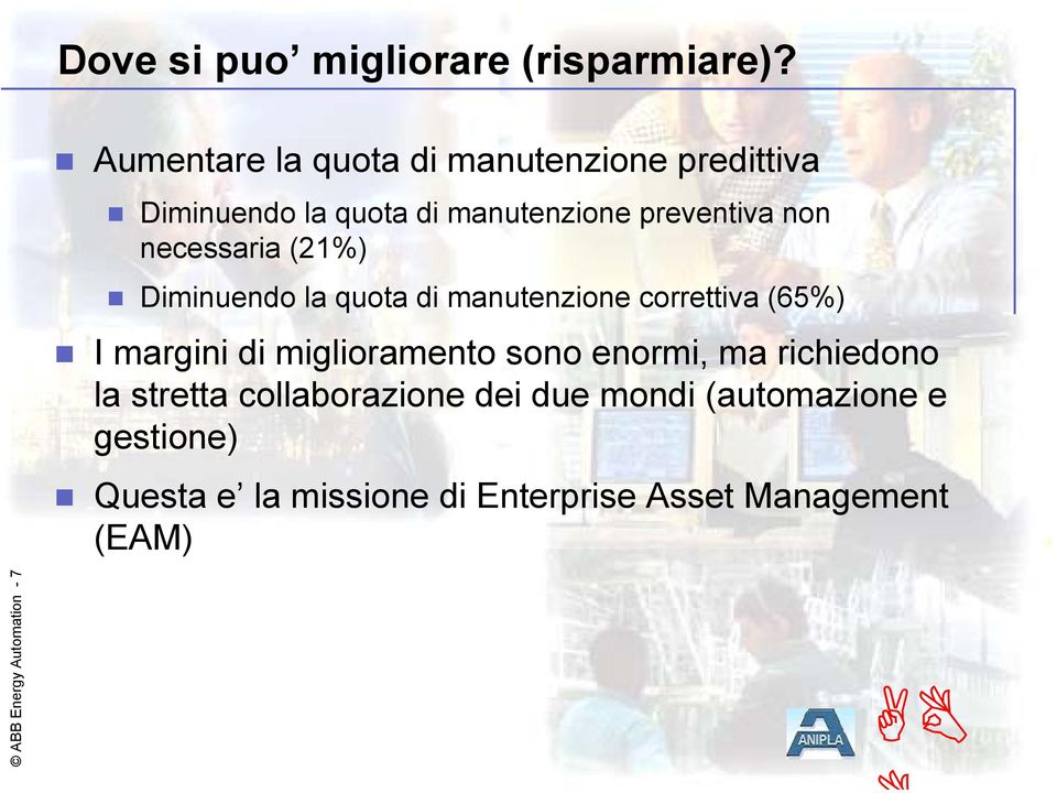 necessaria (21%) Diminuendo la quota di manutenzione correttiva (65%) I margini di miglioramento sono