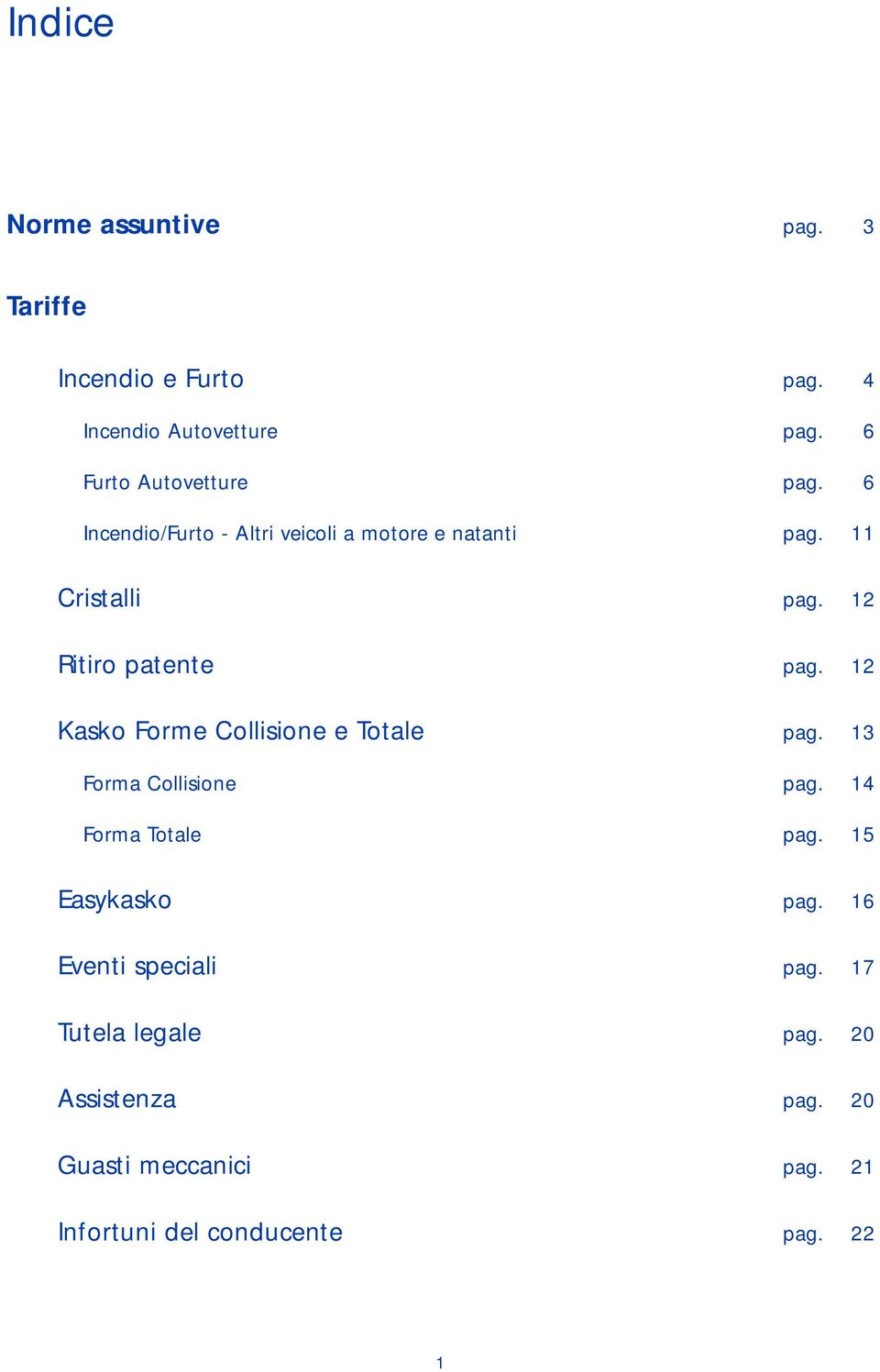 12 Ritiro patente pag. 12 Kasko Forme Collisione e Totale pag. 13 Forma Collisione pag. 14 Forma Totale pag.