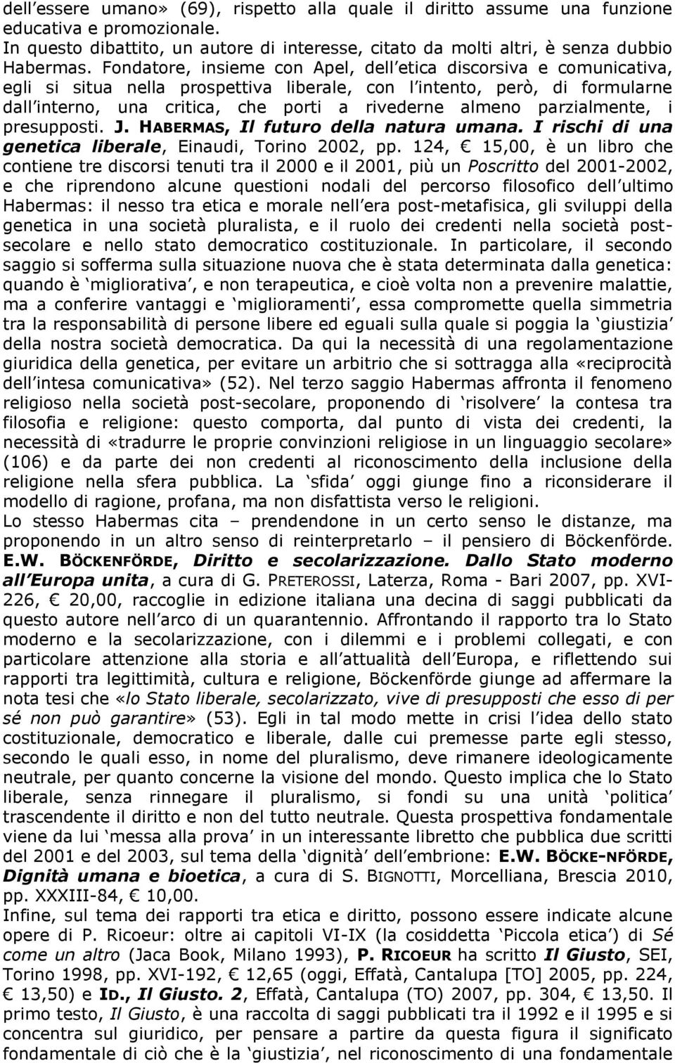 parzialmente, i presupposti. J. HABERMAS, Il futuro della natura umana. I rischi di una genetica liberale, Einaudi, Torino 2002, pp.